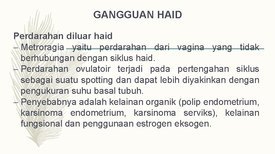 GANGGUAN HAID Perdarahan diluar haid – Metroragia yaitu perdarahan dari vagina yang tidak berhubungan