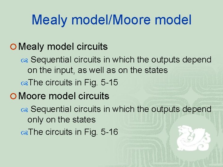 Mealy model/Moore model ¡ Mealy model circuits Sequential circuits in which the outputs depend Mealy model/Moore model ¡ Mealy model circuits Sequential circuits in which the outputs depend