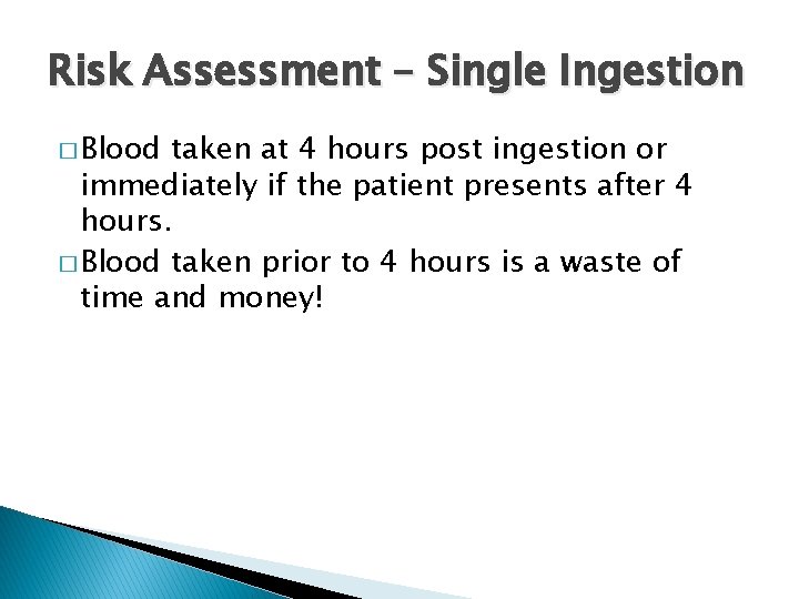 Risk Assessment – Single Ingestion � Blood taken at 4 hours post ingestion or