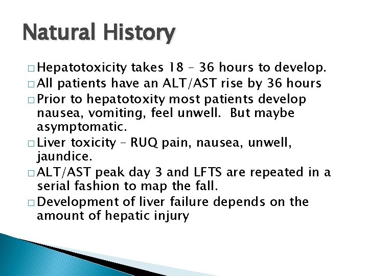 Natural History � Hepatotoxicity takes 18 – 36 hours to develop. � All patients