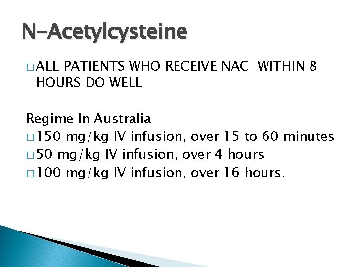 N-Acetylcysteine � ALL PATIENTS WHO RECEIVE NAC WITHIN 8 HOURS DO WELL Regime In