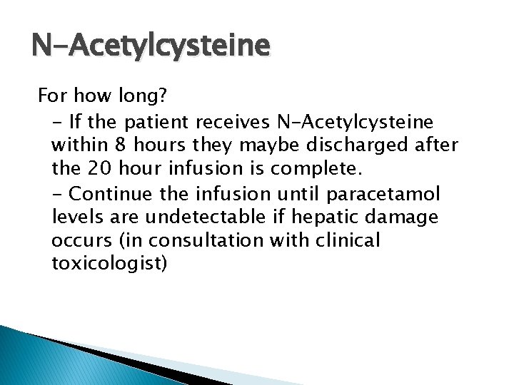 N-Acetylcysteine For how long? - If the patient receives N-Acetylcysteine within 8 hours they