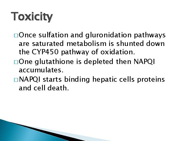 Toxicity � Once sulfation and gluronidation pathways are saturated metabolism is shunted down the
