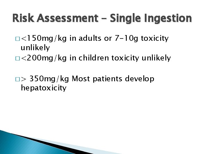 Risk Assessment – Single Ingestion � <150 mg/kg in adults or 7 -10 g