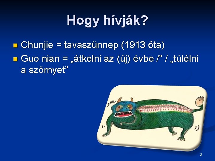 Hogy hívják? Chunjie = tavaszünnep (1913 óta) n Guo nian = „átkelni az (új)