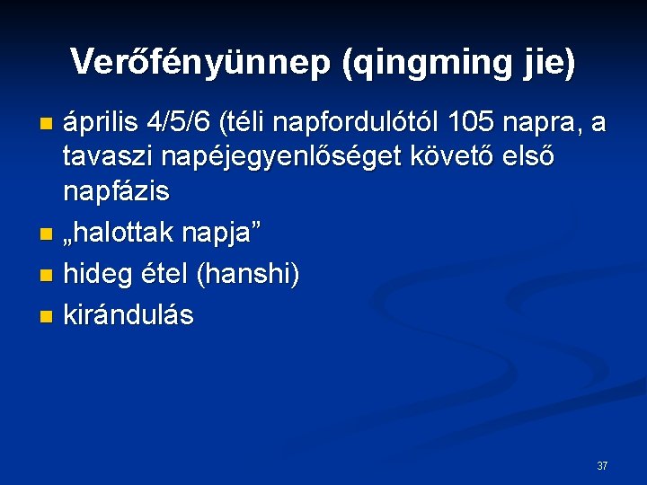 Verőfényünnep (qingming jie) április 4/5/6 (téli napfordulótól 105 napra, a tavaszi napéjegyenlőséget követő első