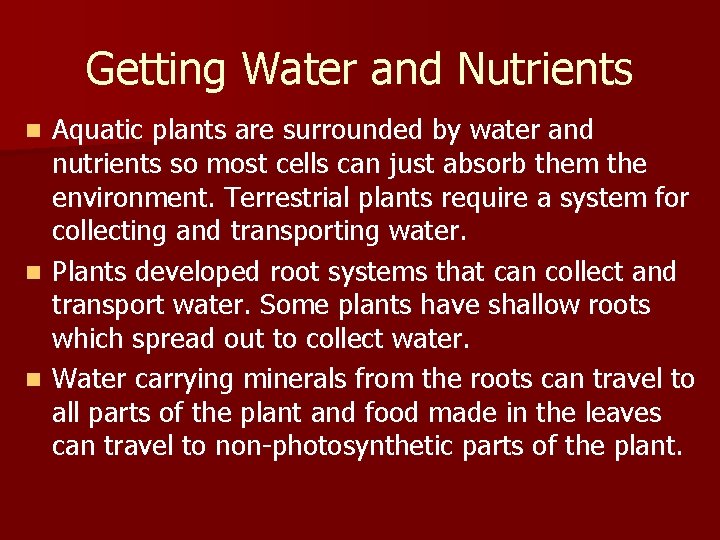 Getting Water and Nutrients Aquatic plants are surrounded by water and nutrients so most