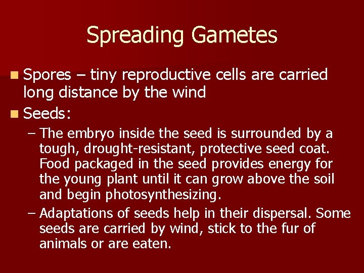 Spreading Gametes n Spores – tiny reproductive cells are carried long distance by the