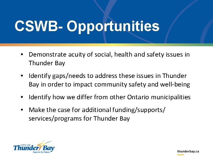 CSWB- Opportunities • Demonstrate acuity of social, health and safety issues in Thunder Bay