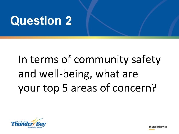 Question 2 In terms of community safety and well-being, what are your top 5