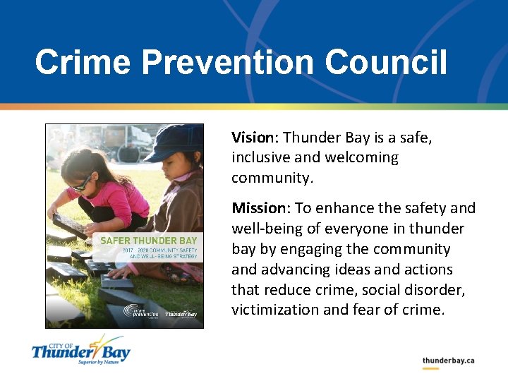 Crime Prevention Council Vision: Thunder Bay is a safe, inclusive and welcoming community. Mission: