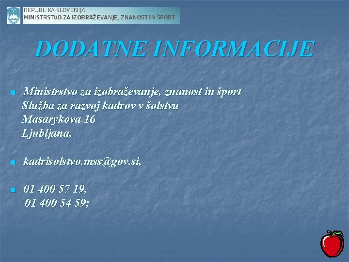 DODATNE INFORMACIJE n Ministrstvo za izobraževanje, znanost in šport Služba za razvoj kadrov v