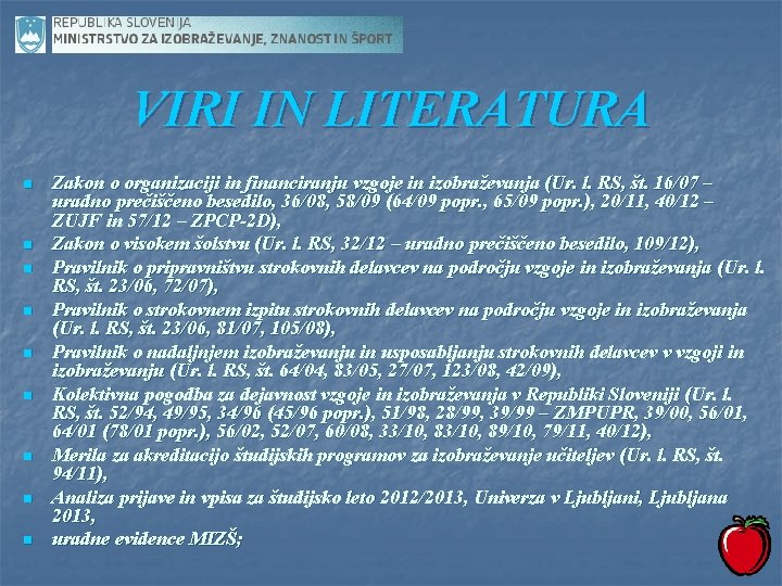 VIRI IN LITERATURA n n n n n Zakon o organizaciji in financiranju vzgoje