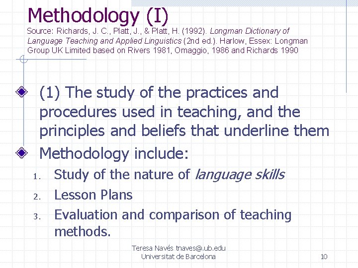 Methodology (I) Source: Richards, J. C. , Platt, J. , & Platt, H. (1992).