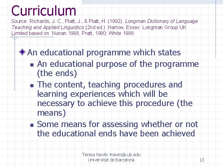 Curriculum Source: Richards, J. C. , Platt, J. , & Platt, H. (1992). Longman