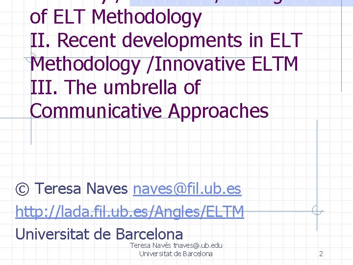 I. History / Evolution / Changes of ELT Methodology II. Recent developments in ELT