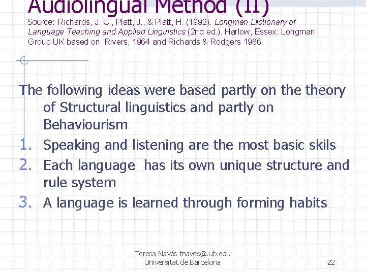 Audiolingual Method (II) Source: Richards, J. C. , Platt, J. , & Platt, H.