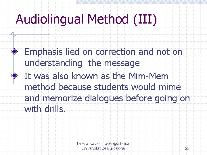 Audiolingual Method (III) Emphasis lied on correction and not on understanding the message It