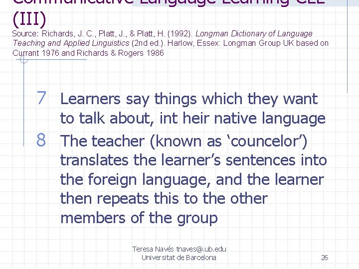 Communicative Language Learning CLL (III) Source: Richards, J. C. , Platt, J. , &