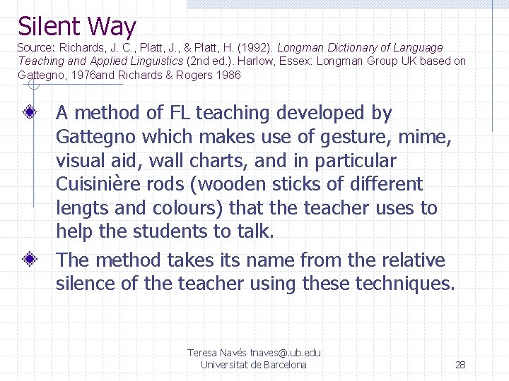 Silent Way Source: Richards, J. C. , Platt, J. , & Platt, H. (1992).