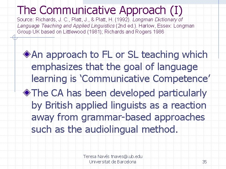 The Communicative Approach (I) Source: Richards, J. C. , Platt, J. , & Platt,