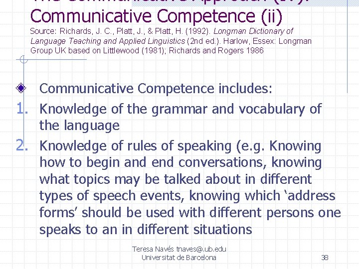 The Communicative Approach (IV): Communicative Competence (ii) Source: Richards, J. C. , Platt, J.