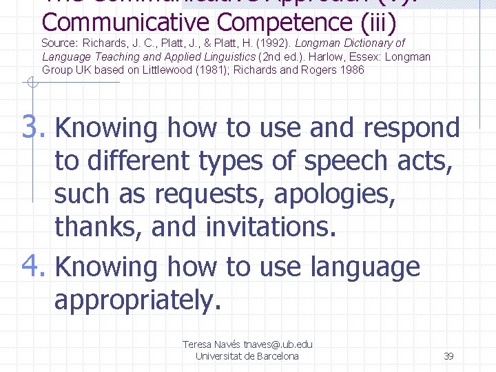 The Communicative Approach (V): Communicative Competence (iii) Source: Richards, J. C. , Platt, J.