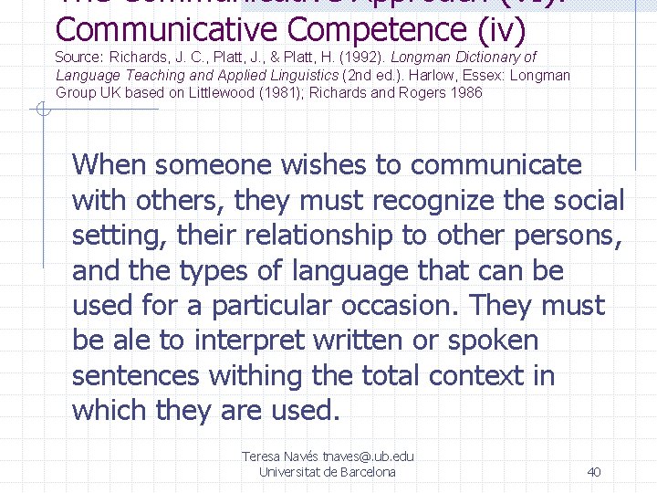 The Communicative Approach (VI): Communicative Competence (iv) Source: Richards, J. C. , Platt, J.