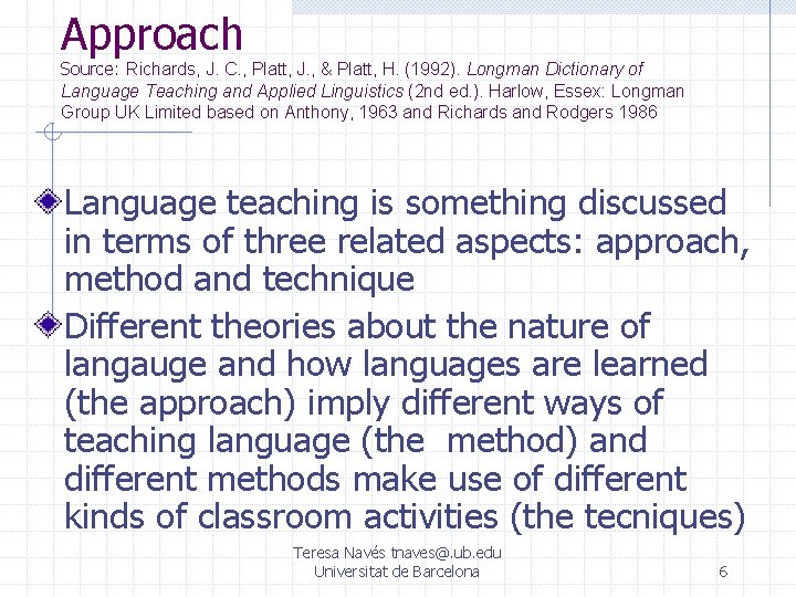 Approach Source: Richards, J. C. , Platt, J. , & Platt, H. (1992). Longman