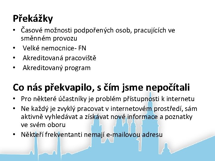 Překážky • Časové možnosti podpořených osob, pracujících ve směnném provozu • Velké nemocnice- FN