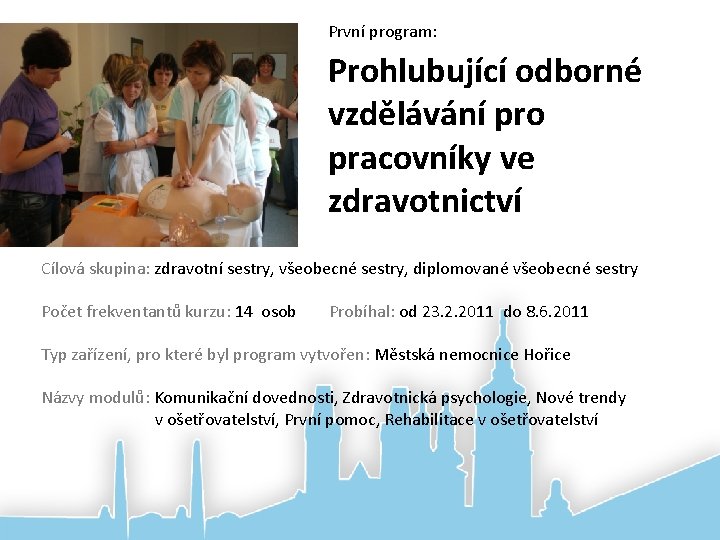 První program: Prohlubující odborné vzdělávání pro pracovníky ve zdravotnictví Cílová skupina: zdravotní sestry, všeobecné