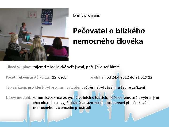 Druhý program: Pečovatel o blízkého nemocného člověka Cílová skupina: zájemci z řad laické veřejnosti,