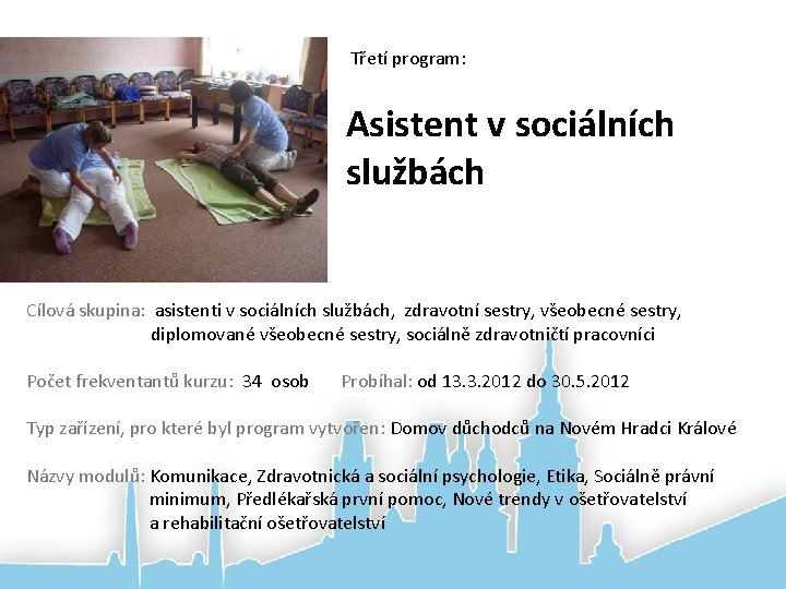 Třetí program: Asistent v sociálních službách Cílová skupina: asistenti v sociálních službách, zdravotní sestry,