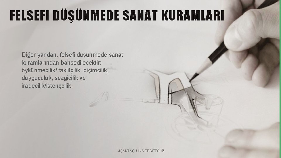 FELSEFI DÜŞÜNMEDE SANAT KURAMLARI Diğer yandan, felsefi düşünmede sanat kuramlarından bahsedilecektir: öykünmecilik/ taklitçilik, biçimcilik,