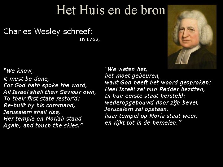 Het Huis en de bron Charles Wesley schreef: In 1762, “We know, it must