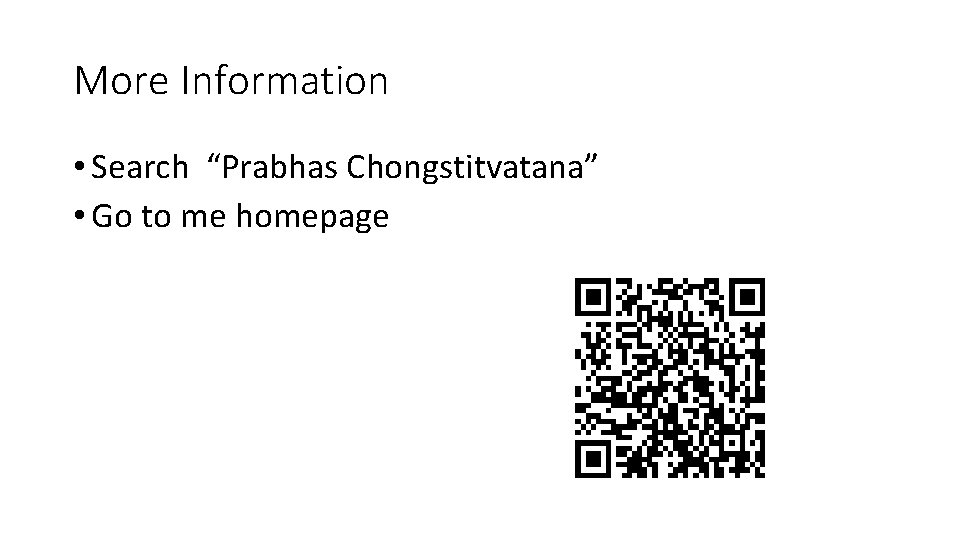More Information • Search “Prabhas Chongstitvatana” • Go to me homepage 