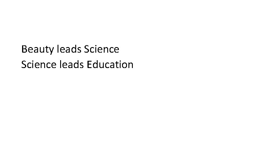 Beauty leads Science leads Education 