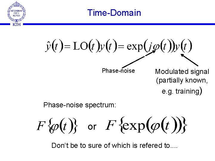 Time-Domain Phase-noise Modulated signal (partially known, e. g. training) Phase-noise spectrum: or Don’t be