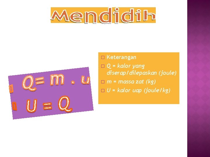 � � Keterangan Q = kalor yang diserap/dilepaskan (joule) m = massa zat (kg)