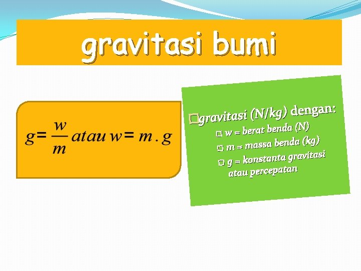 gravitasi bumi : n a g n e d ) g k / N