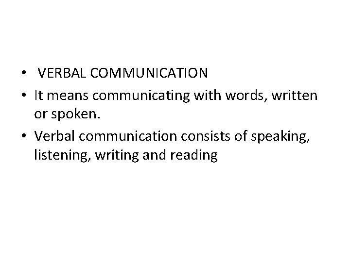  • VERBAL COMMUNICATION • It means communicating with words, written or spoken. •