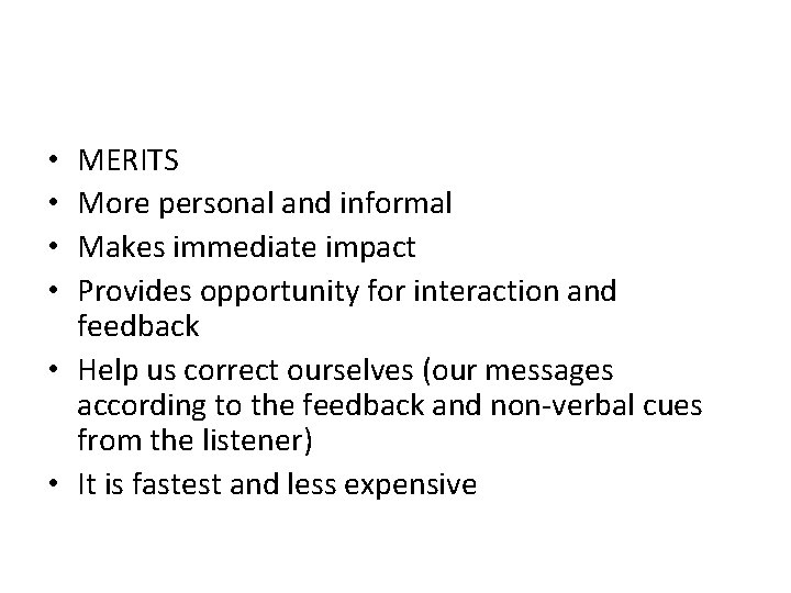 MERITS More personal and informal Makes immediate impact Provides opportunity for interaction and feedback