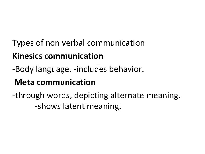 Types of non verbal communication Kinesics communication -Body language. -includes behavior. Meta communication -through