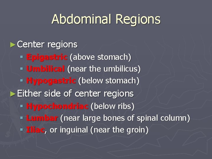 Abdominal Regions ► Center regions § Epigastric (above stomach) § Umbilical (near the umbilicus)