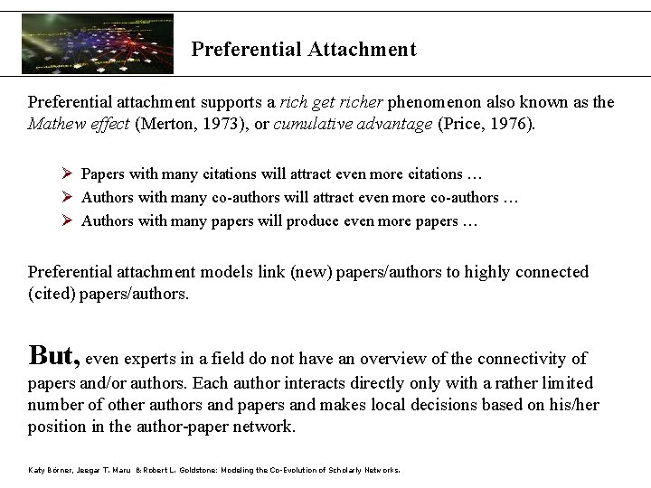 Preferential Attachment Preferential attachment supports a rich get richer phenomenon also known as the