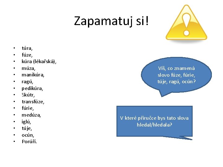 Zapamatuj si! • • • • túra, fúze, kúra (lékařská), múza, manikúra, ragú, pedikúra,