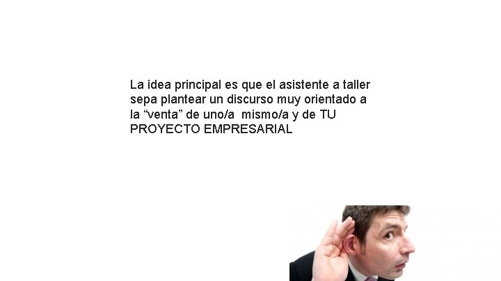 La idea principal es que el asistente a taller sepa plantear un discurso muy