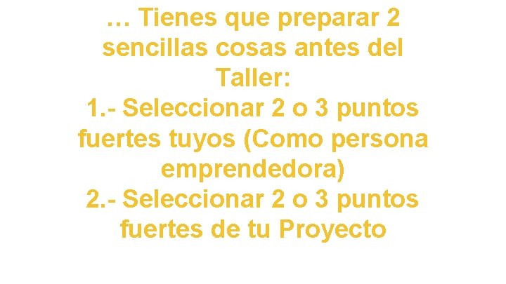 … Tienes que preparar 2 sencillas cosas antes del Taller: 1. - Seleccionar 2