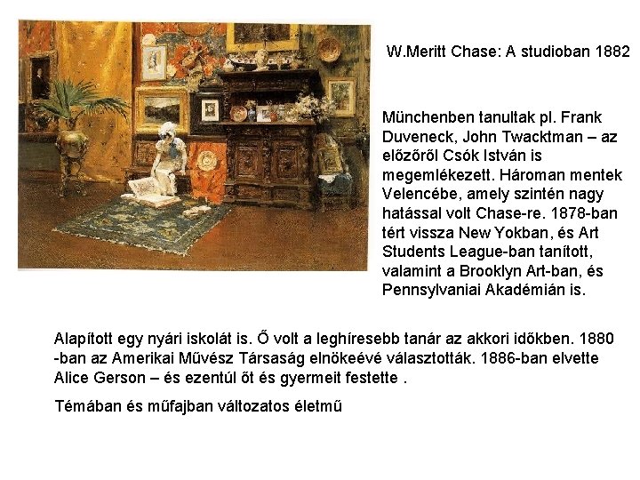 W. Meritt Chase: A studioban 1882 Münchenben tanultak pl. Frank Duveneck, John Twacktman –
