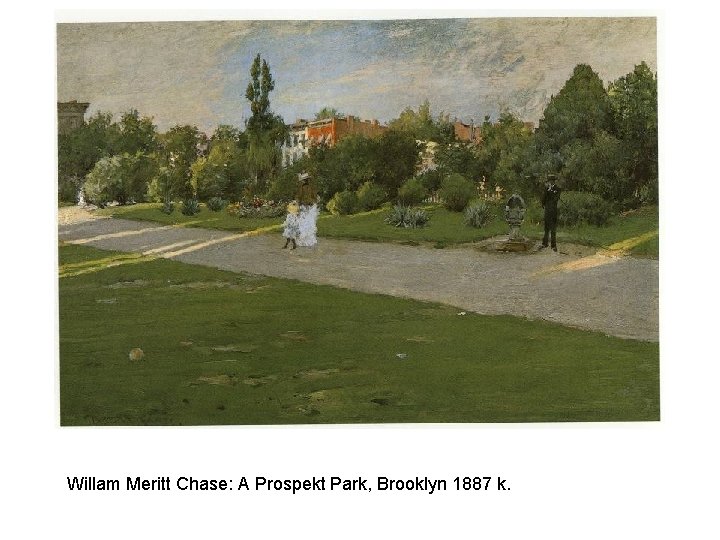 Willam Meritt Chase: A Prospekt Park, Brooklyn 1887 k. 